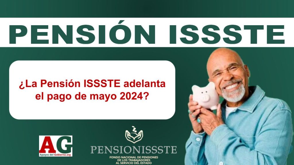 ¿La Pensión ISSSTE adelanta el pago de mayo 2024?