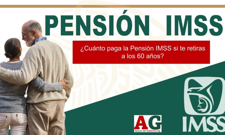 ¿Cuánto paga la Pensión IMSS si te retiras a los 60 años?