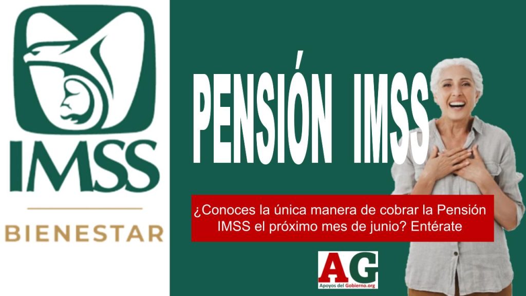 ¿Conoces la única manera de cobrar la Pensión IMSS el próximo mes de junio? Entérate