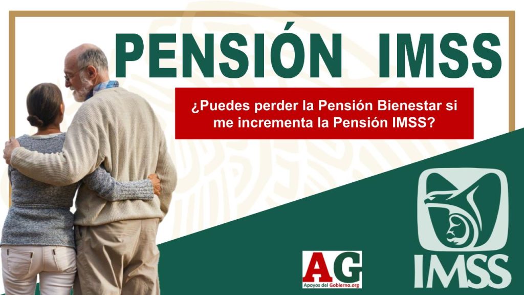 ¿Puedes perder la Pensión Bienestar si me incrementa la Pensión IMSS?