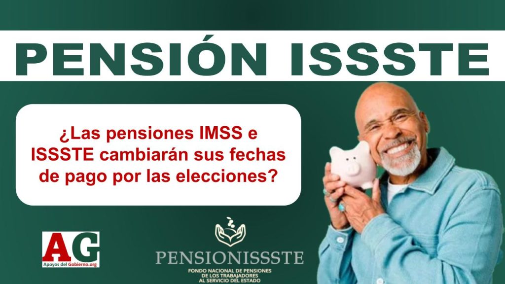 ¿Las pensiones IMSS e ISSSTE cambiarán sus fechas de pago por las elecciones?