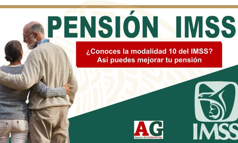 ¿Conoces la modalidad 10 del IMSS? Así puedes mejorar tu pensión