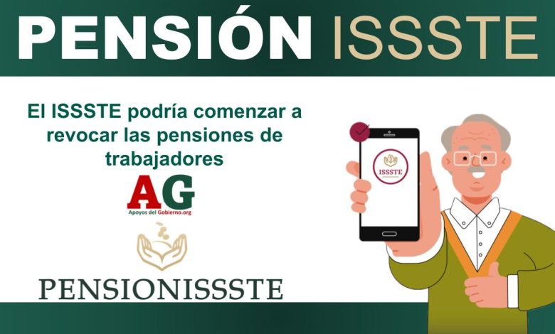 El ISSSTE podría comenzar a revocar las pensiones de trabajadores