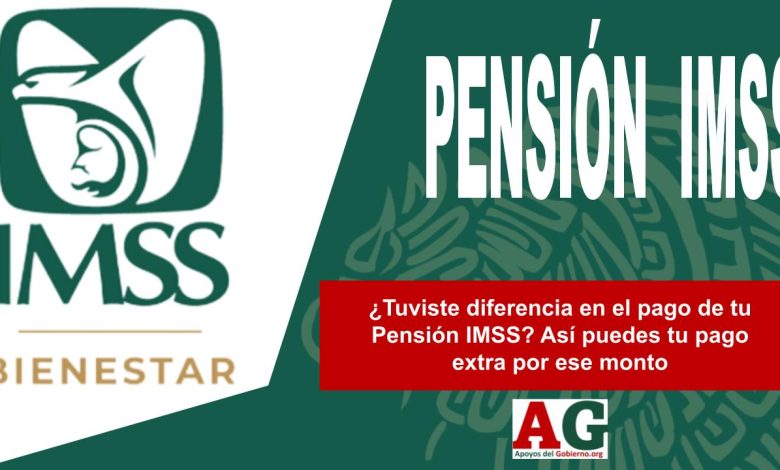 ¿Tuviste diferencia en el pago de tu Pensión IMSS? Así puedes tu pago extra por ese monto