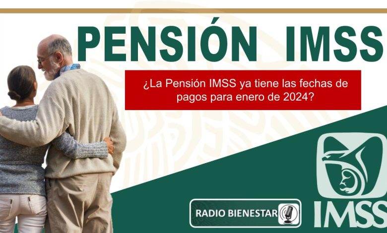 ¿La Pensión IMSS ya tiene las fechas de pagos para enero de 2024?