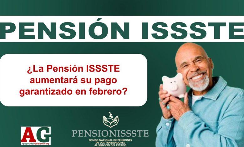 ¿La Pensión ISSSTE aumentará su pago garantizado en febrero?