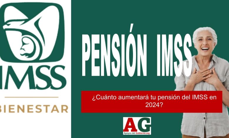 ¿Cuánto aumentará tu pensión del IMSS en 2024?