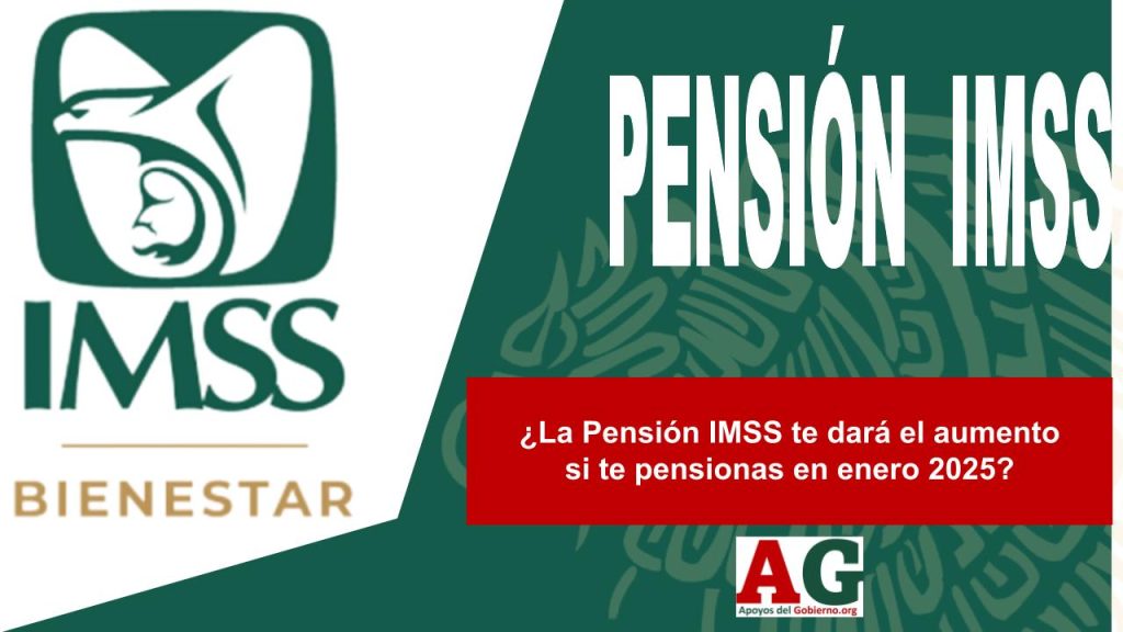 ¿La Pensión IMSS te dará el aumento si te pensionas en enero 2025?