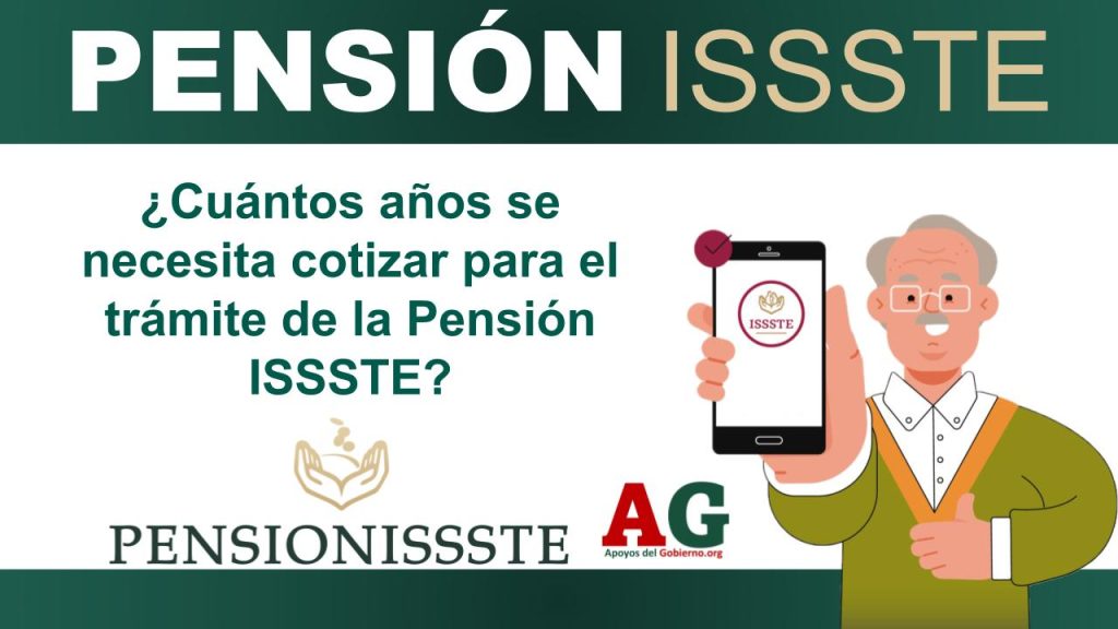 ¿Cuántos años se necesita cotizar para el trámite de la Pensión ISSSTE?