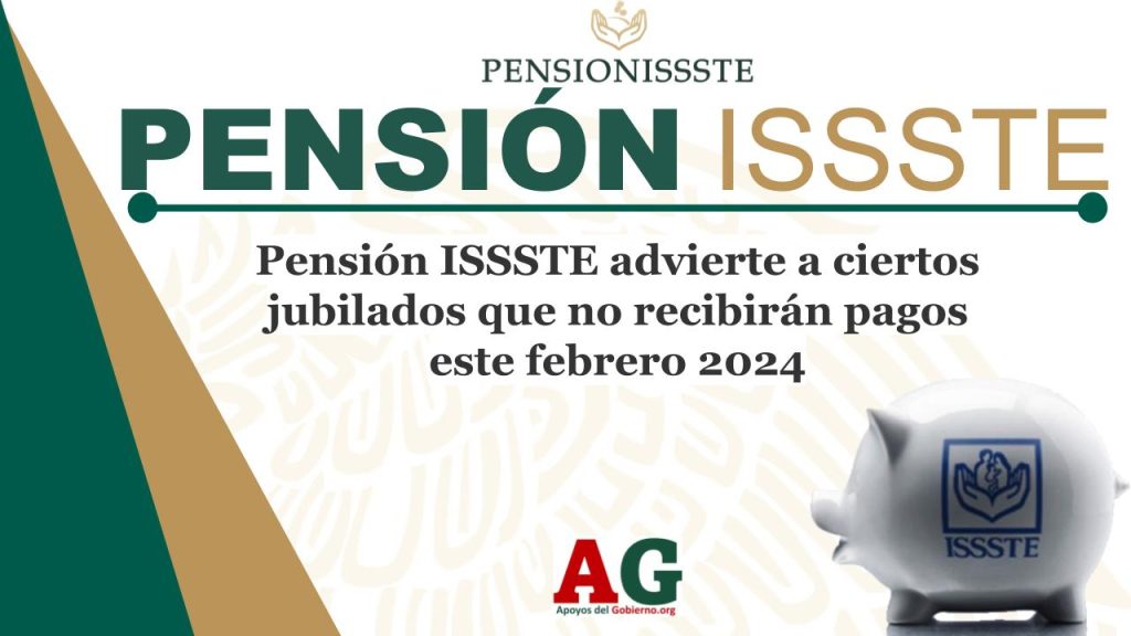 Pensión ISSSTE advierte a ciertos jubilados que no recibirán pagos este febrero 2024