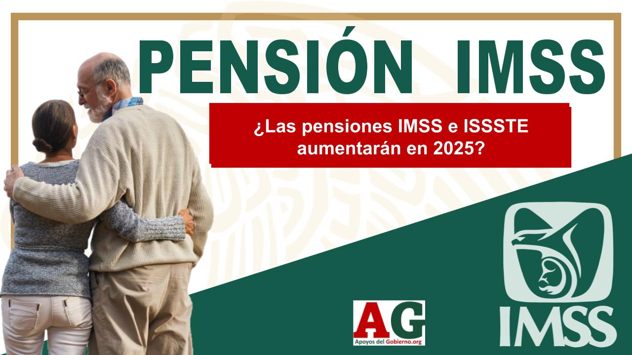 ¿Las Pensiones IMSS E ISSSTE Aumentarán En 2025? 🥇【 Junio 2026】