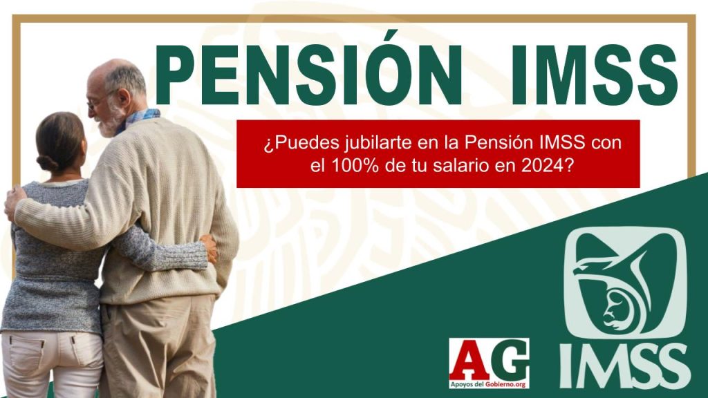 ¿Puedes jubilarte en la Pensión IMSS con el 100% de tu salario en 2024?