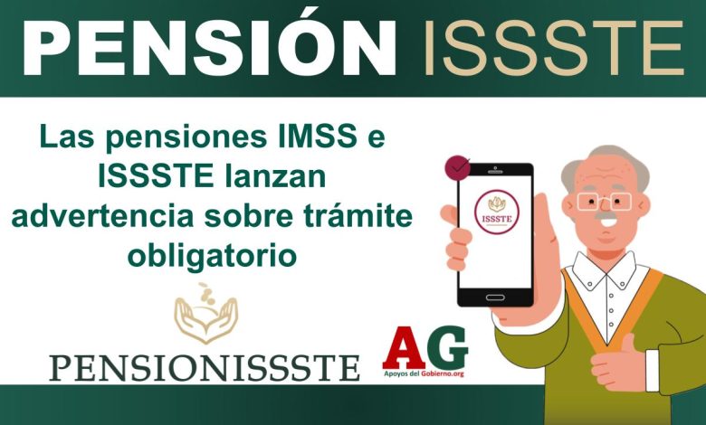 Las pensiones IMSS e ISSSTE lanzan advertencia sobre trámite obligatorio