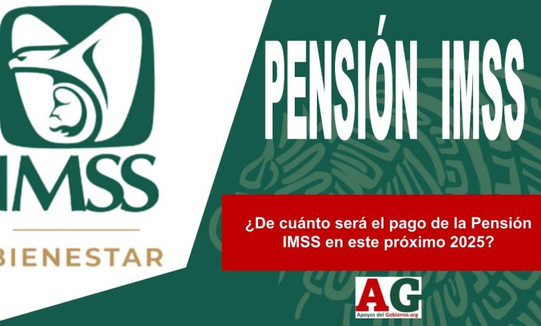 ¿De cuánto será el pago de la Pensión IMSS en este próximo 2025?