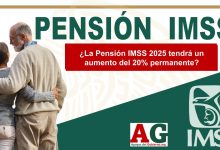 ¿La Pensión IMSS 2025 tendrá un aumento del 20% permanente?