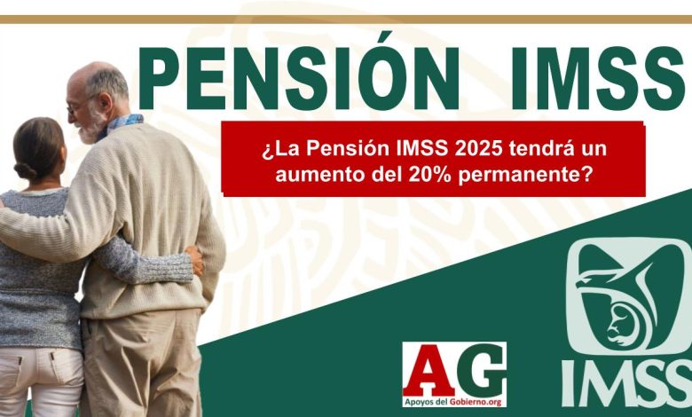 ¿La Pensión IMSS 2025 tendrá un aumento del 20% permanente?