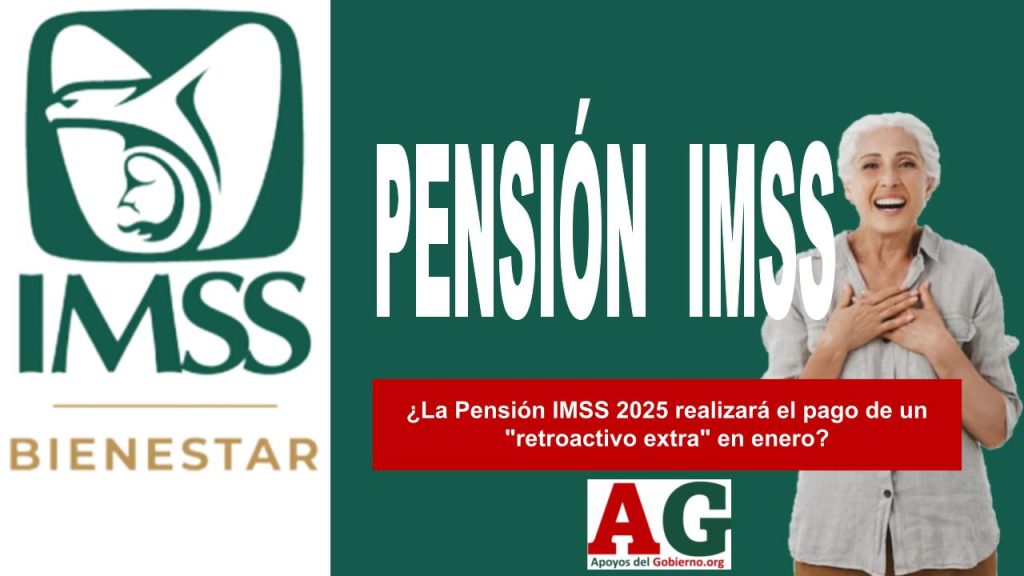 ¿La Pensión IMSS 2025 realizará el pago de un "retroactivo extra" en enero?