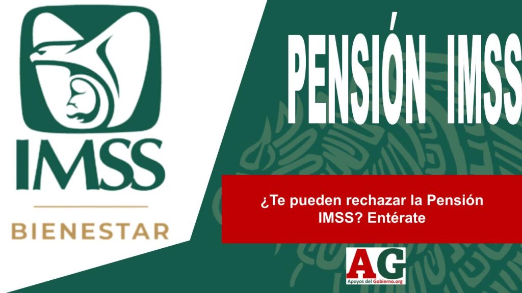 ¿Te pueden rechazar la Pensión IMSS? Entérate