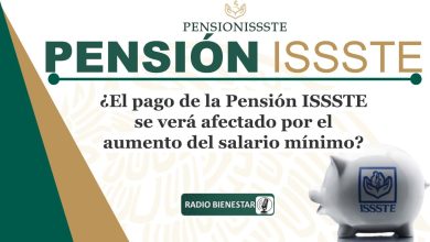 ¿El pago de la Pensión ISSSTE se verá afectado por el aumento del salario mínimo?