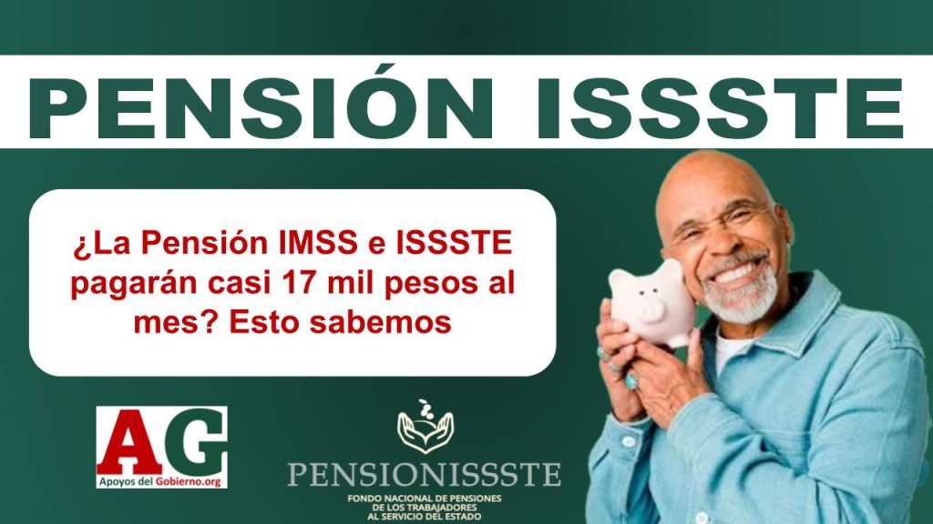 ¿La Pensión IMSS e ISSSTE pagarán casi 17 mil pesos al mes? Esto sabemos