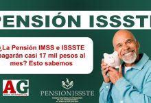 ¿La Pensión IMSS e ISSSTE pagarán casi 17 mil pesos al mes? Esto sabemos