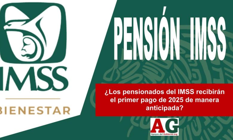 ¿Los pensionados del IMSS recibirán el primer pago de 2025 de manera anticipada?