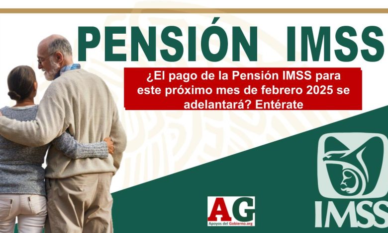 ¿El pago de la Pensión IMSS para este próximo mes de febrero 2025 se adelantará? Entérate