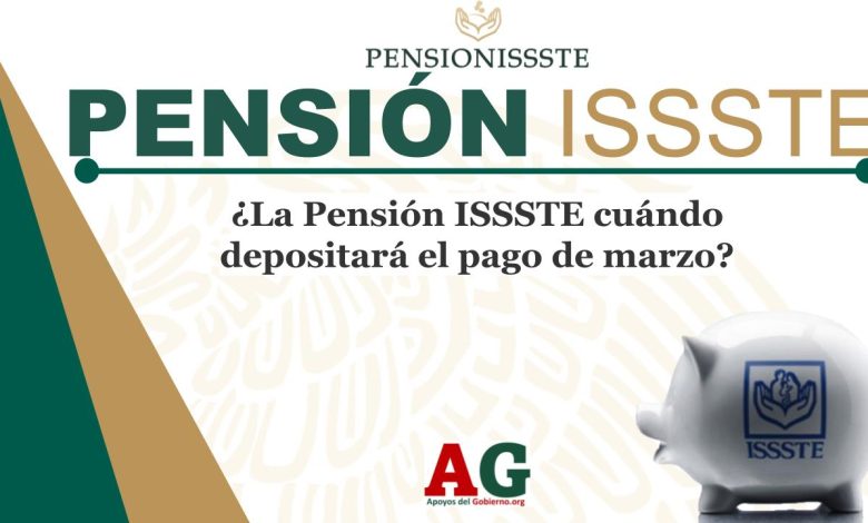 ¿La Pensión ISSSTE cuándo depositará el pago de marzo?