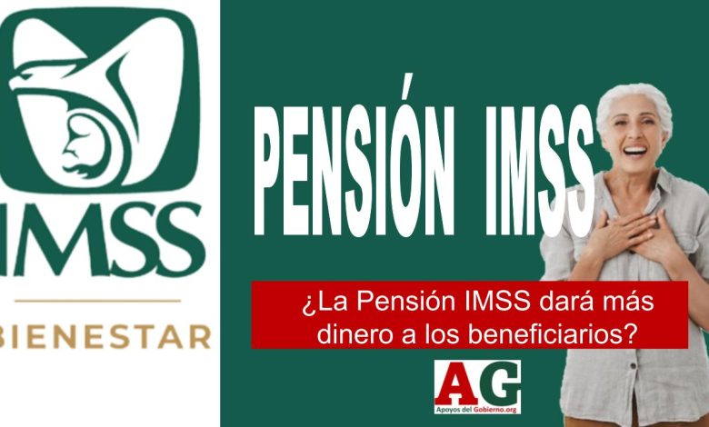 ¿La Pensión IMSS dará más dinero a los beneficiarios?