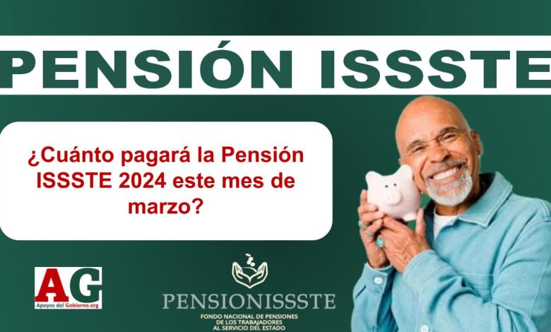 ¿Cuánto pagará la Pensión ISSSTE 2024 este mes de marzo?
