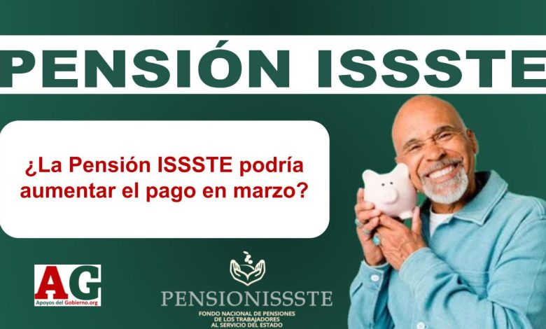 ¿La Pensión ISSSTE podría aumentar el pago en marzo?