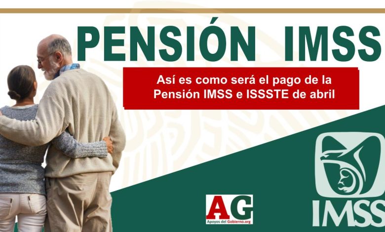 Así es como será el pago de la Pensión IMSS e ISSSTE de abril