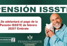 ¿Se adelantará el pago de al Pensión ISSSTE de febrero 2025? Entérate