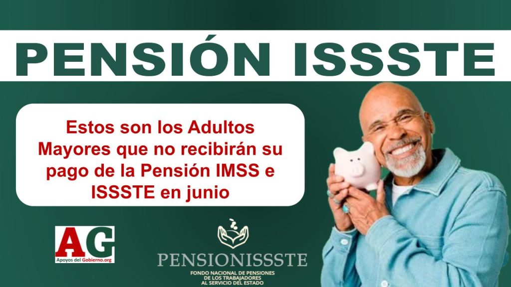 Estos son los Adultos Mayores que no recibirán su pago de la Pensión IMSS e ISSSTE en junio