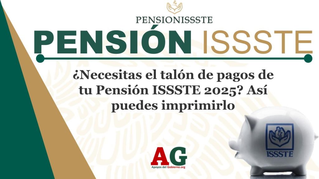 ¿Necesitas el talón de pagos de tu Pensión ISSSTE 2025? Así puedes imprimirlo