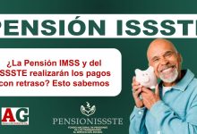 ¿La Pensión IMSS y del ISSSTE realizarán los pagos con retraso? Esto sabemos