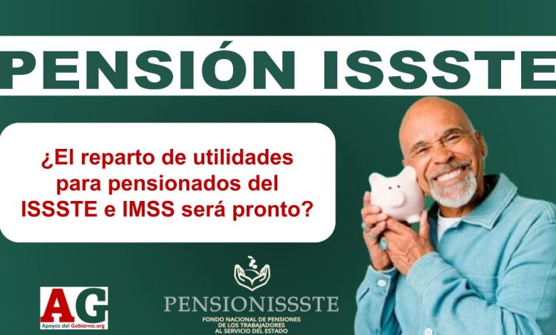 ¿El reparto de utilidades para pensionados del ISSSTE e IMSS será pronto?