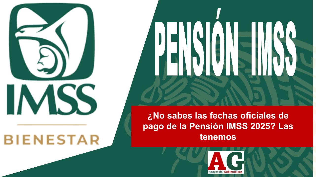 ¿No Sabes Las Fechas Oficial De Pago De La Pensión IMSS 2025? Las ...