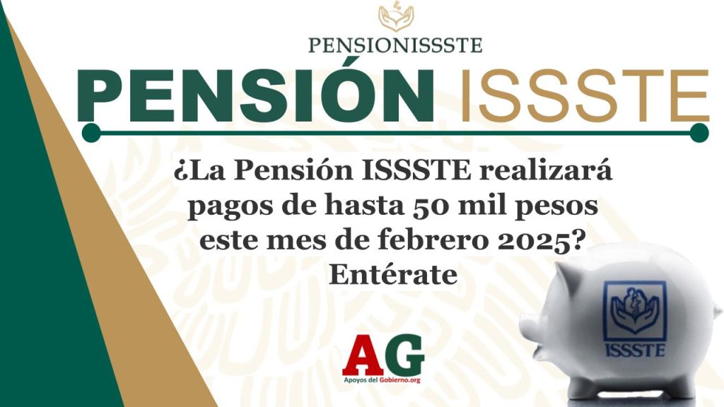 ¿La Pensión ISSSTE realizará pagos de hasta 50 mil pesos este mes de febrero 2025? Entérate