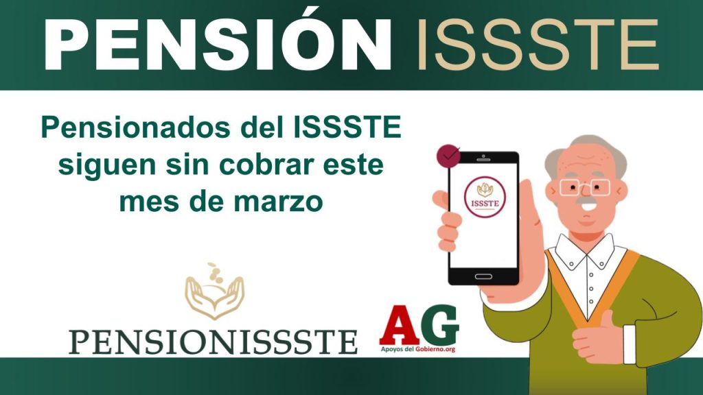 Pensionados del ISSSTE siguen sin cobrar este mes de marzo