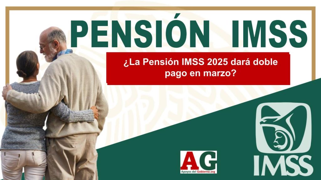 ¿La Pensión IMSS 2025 dará doble pago en marzo?