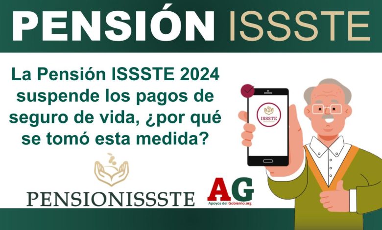 La Pensión ISSSTE 2024 suspende los pagos de seguro de vida, ¿por qué se tomó esta medida?