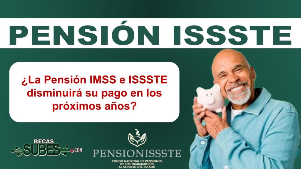 ¿La Pensión IMSS e ISSSTE disminuirá su pago en los próximos años?