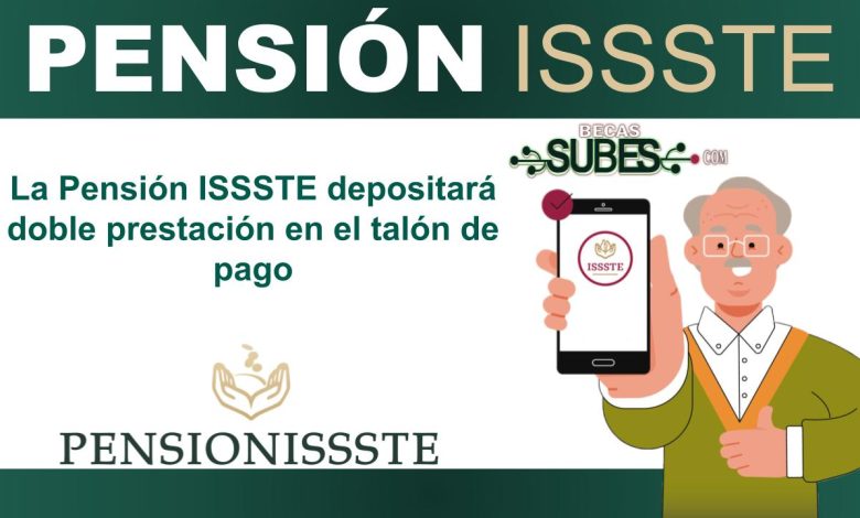 La Pensión ISSSTE depositará doble prestación en el talón de pago