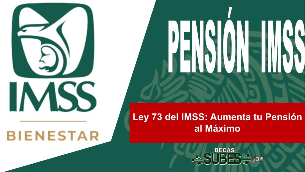 Ley 73 del IMSS: Aumenta tu Pensión al Máximo