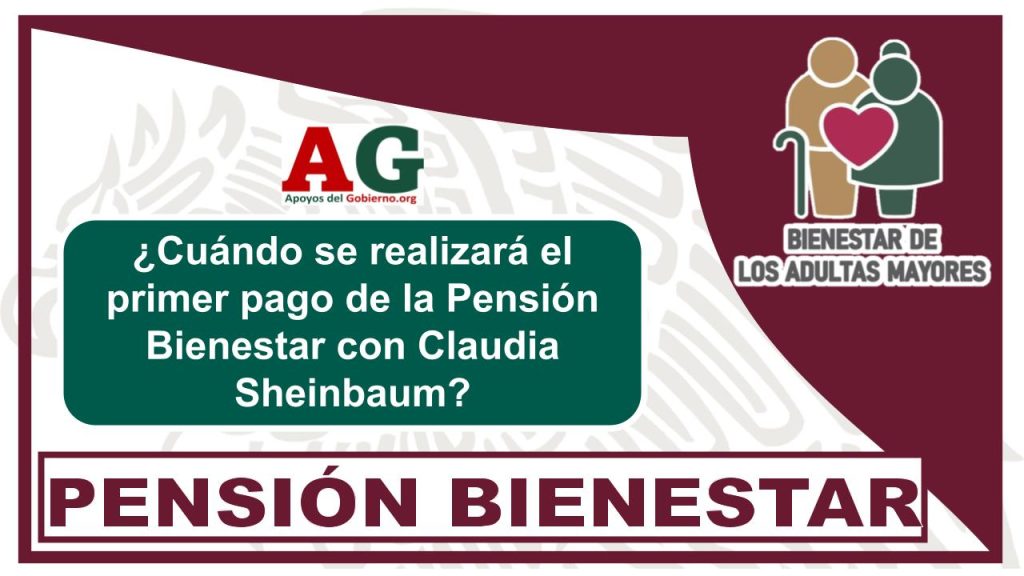 ¿Cuándo se realizará el primer pago de la Pensión Bienestar con Claudia Sheinbaum?