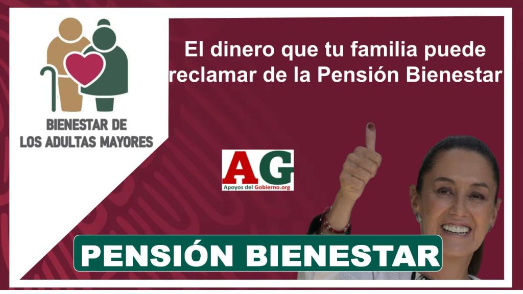 El dinero que tu familia puede reclamar de la Pensión Bienestar
