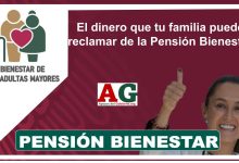 El dinero que tu familia puede reclamar de la Pensión Bienestar