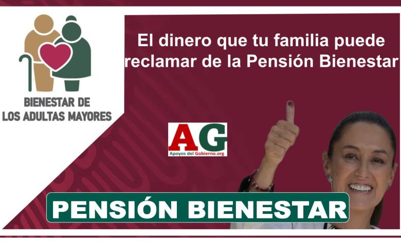 ▷ El dinero que tu familia puede reclamar de la Pensión Bienestar » 2025 ApoyosdelGobierno.org 🥇 El dinero que tu familia puede reclamar de la Pensión Bienestar