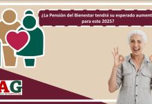 ¿La Pensión del Bienestar tendrá su esperado aumento para este 2025?